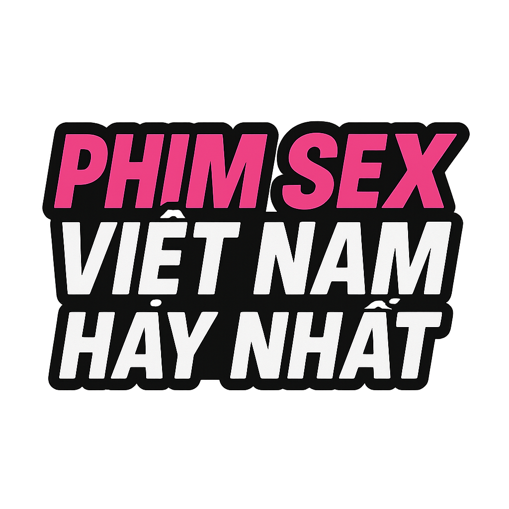 phim sex viet nam hay nhat